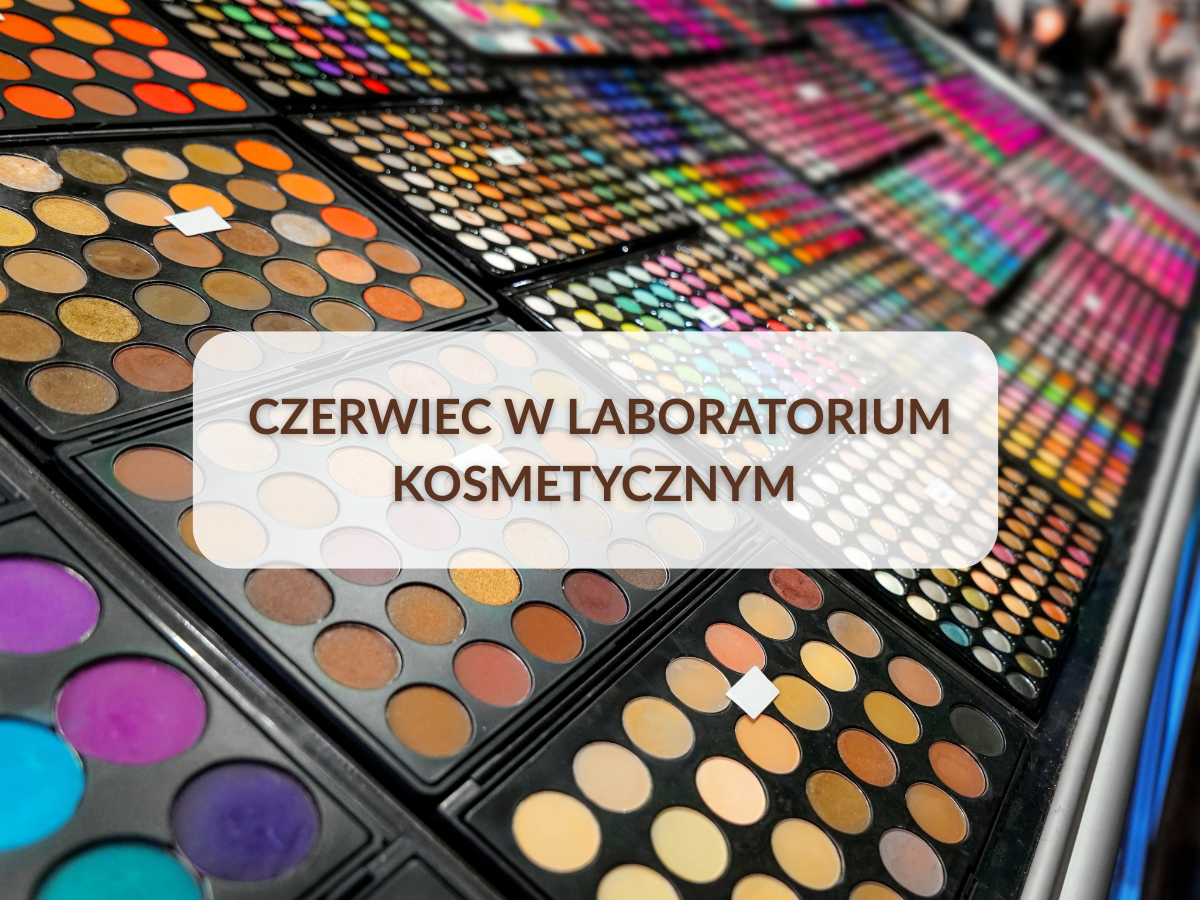 Czerwiec w laboratorium kosmetycznym – skuteczność potwierdzona badaniami i nowe wyzwania regulacyjne